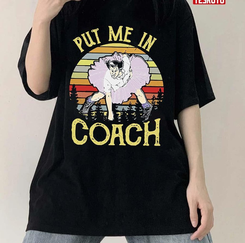 Put Me In Coach Unisex T-Shirt - T-Shirt, Sweatshirt, Hoodie