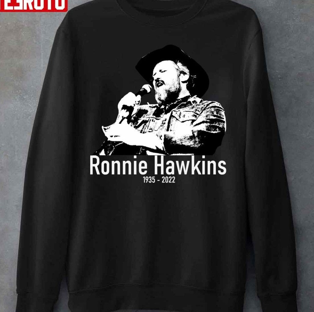 Ronnie Hawkins RIP 1935-2022 Unisex Sweatshirt - T-Shirt, Sweatshirt, Hoodie