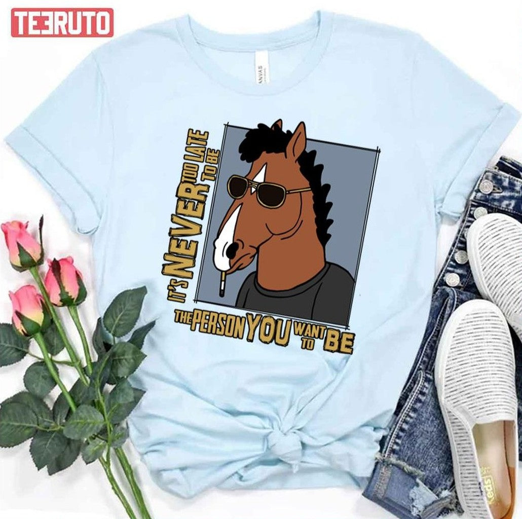 Never Too Late Bojack Horseman Unisex T-Shirt - T-Shirt, Sweatshirt, Hoodie