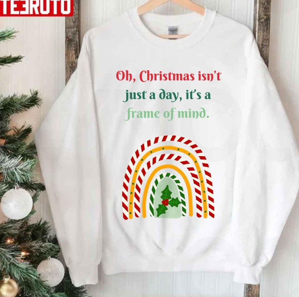 Oh Christmas Isnt Just A Day Its A Frame Of Mind Fun December Christmas Movie Quotes Unisex Sweatshirt - T-Shirt, Sweatshirt, Hoodie