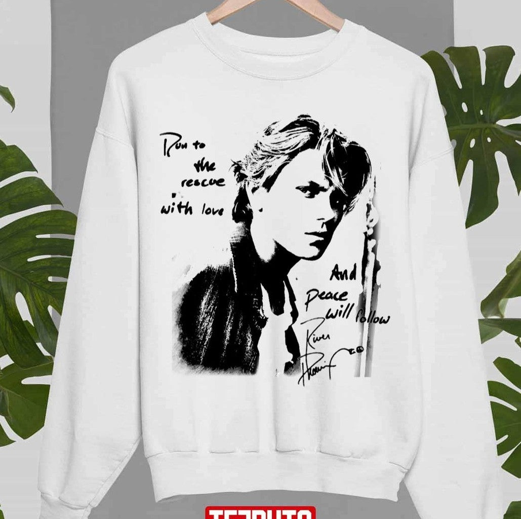 River Phoenix Quote Sweatshirt - T-Shirt, Sweatshirt, Hoodie