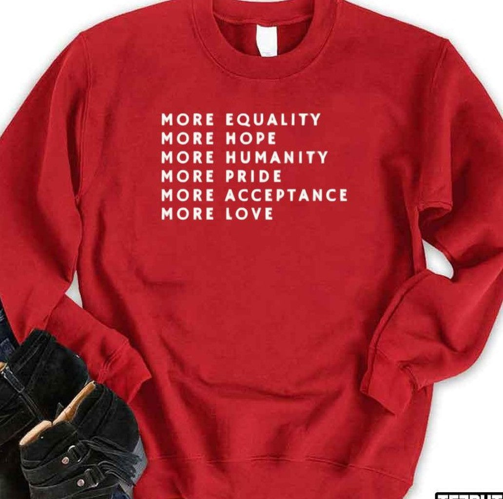 More Love Hope Humanity Pride Acceptance Equality Unisex Sweatshirt - T-Shirt, Sweatshirt, Hoodie