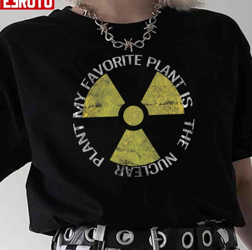 My Favorite Plant Is The Nuclear Plant Unisex T-Shirt - T-Shirt, Sweatshirt, Hoodie
