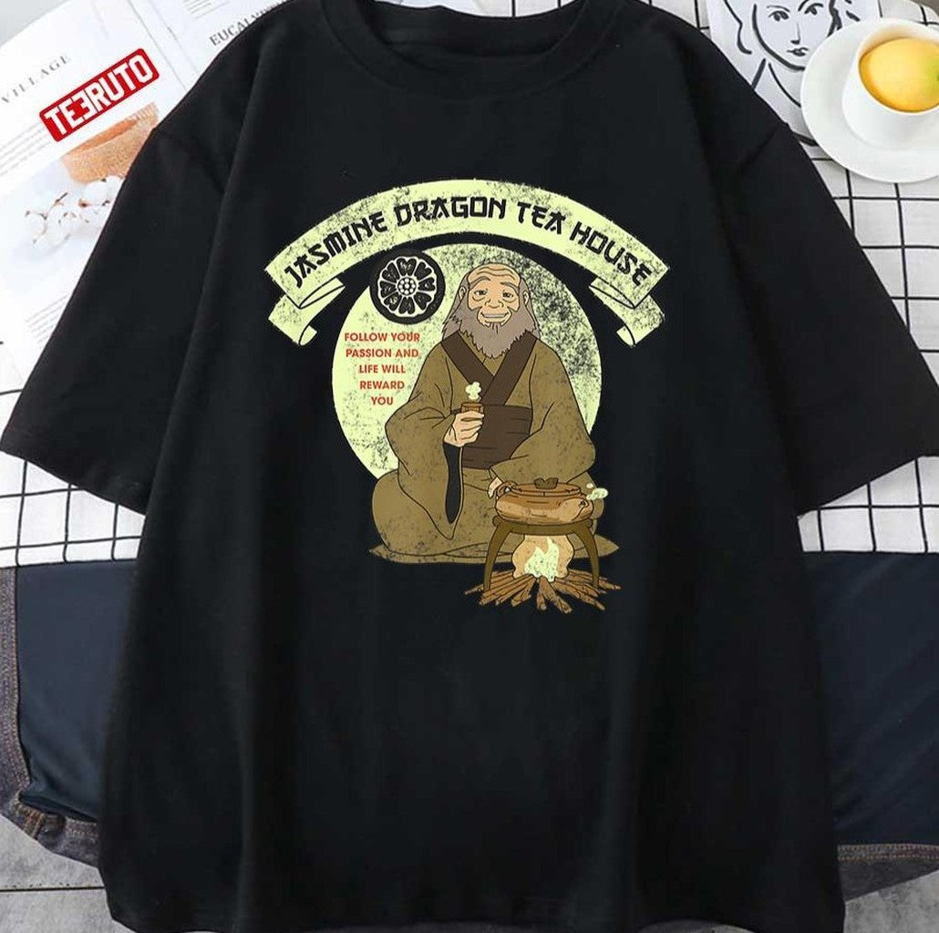 Motivation From Uncle Iroh Jasmine Dragon Tea House Unisex T-shirt - T-Shirt, Sweatshirt, Hoodie