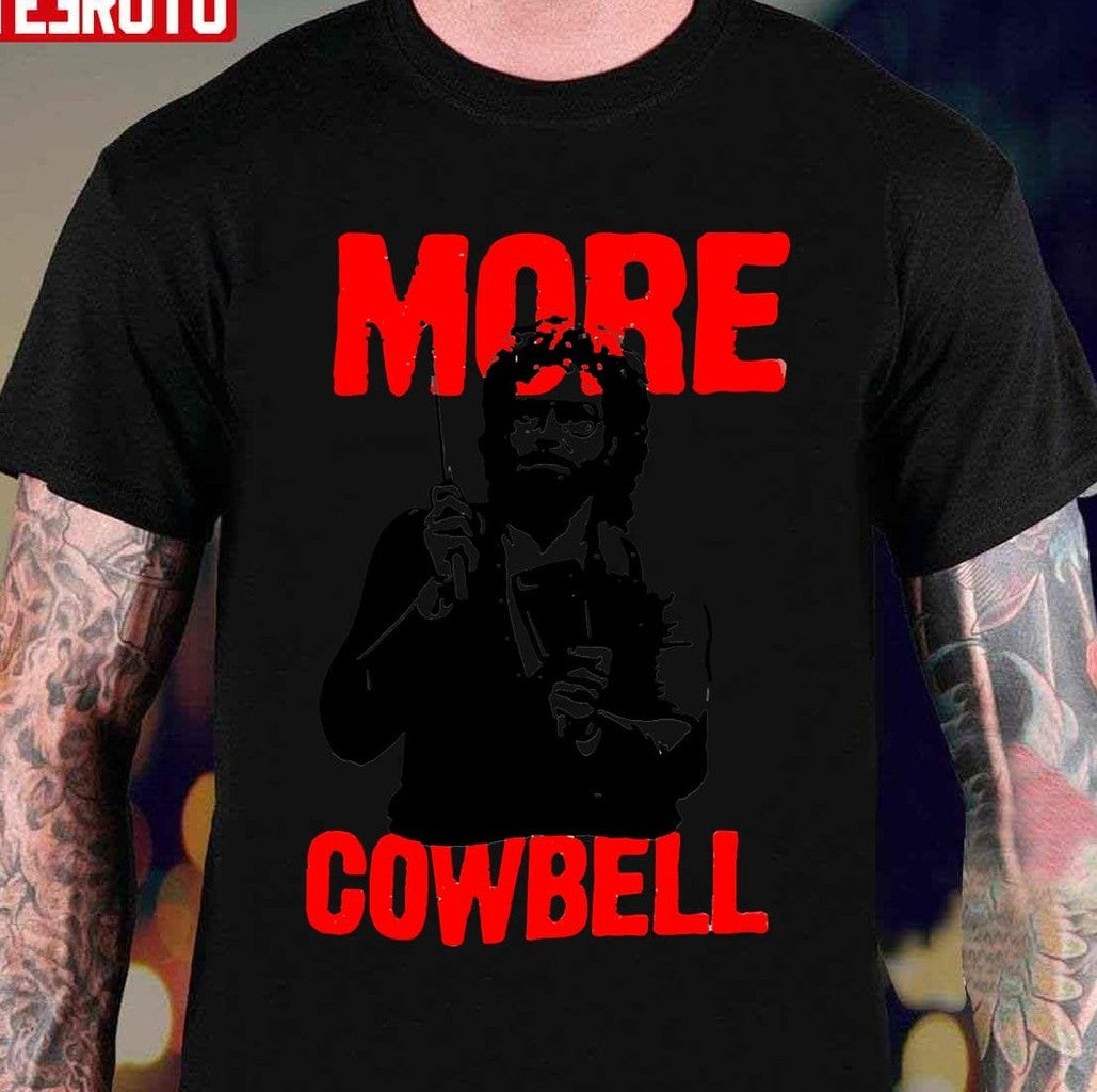 More Cowbell Unisex T-Shirt - T-Shirt, Sweatshirt, Hoodie