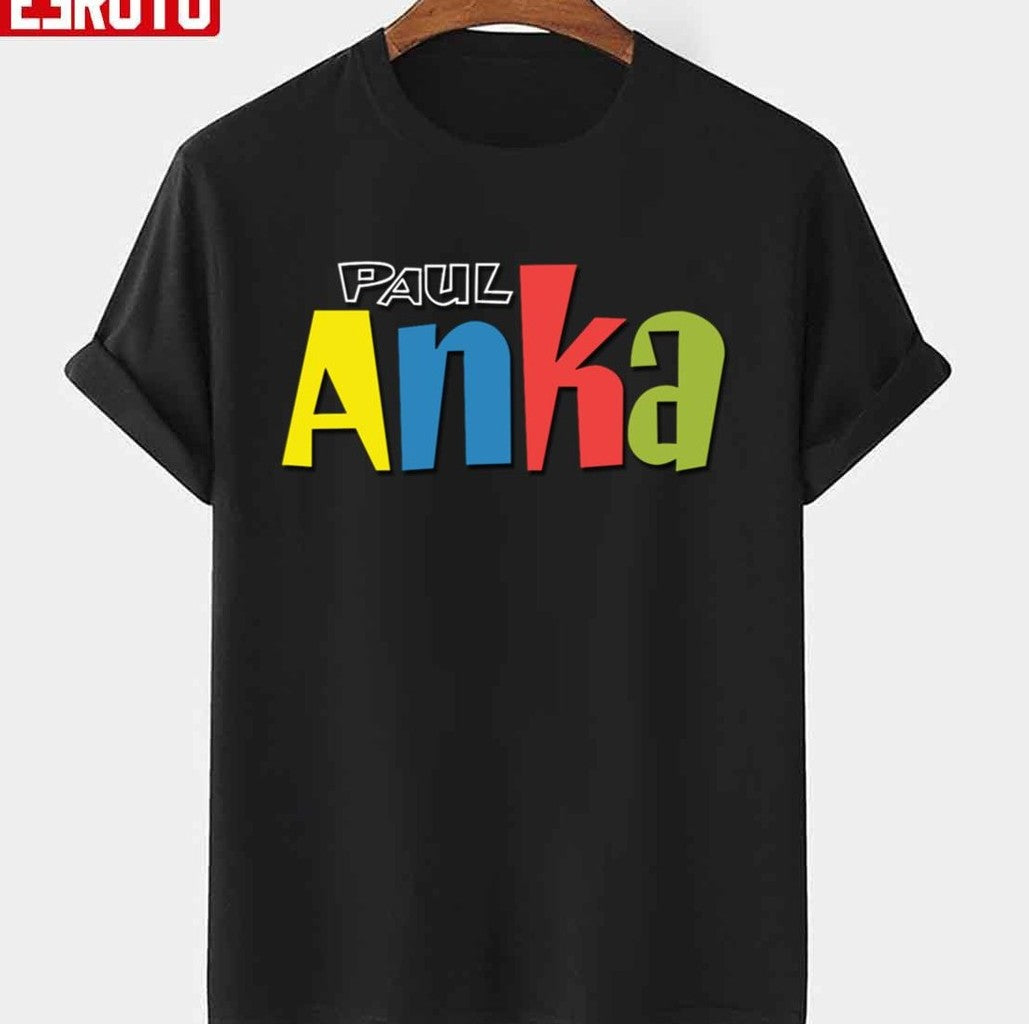 Paul Anka Unisex T-Shirt - T-Shirt, Sweatshirt, Hoodie