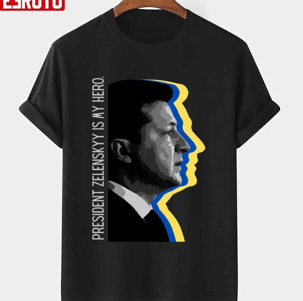 President Zelensky Is My Hero Ukrainian President Zelensky Unisex T-Shirt - T-Shirt, Sweatshirt, Hoodie