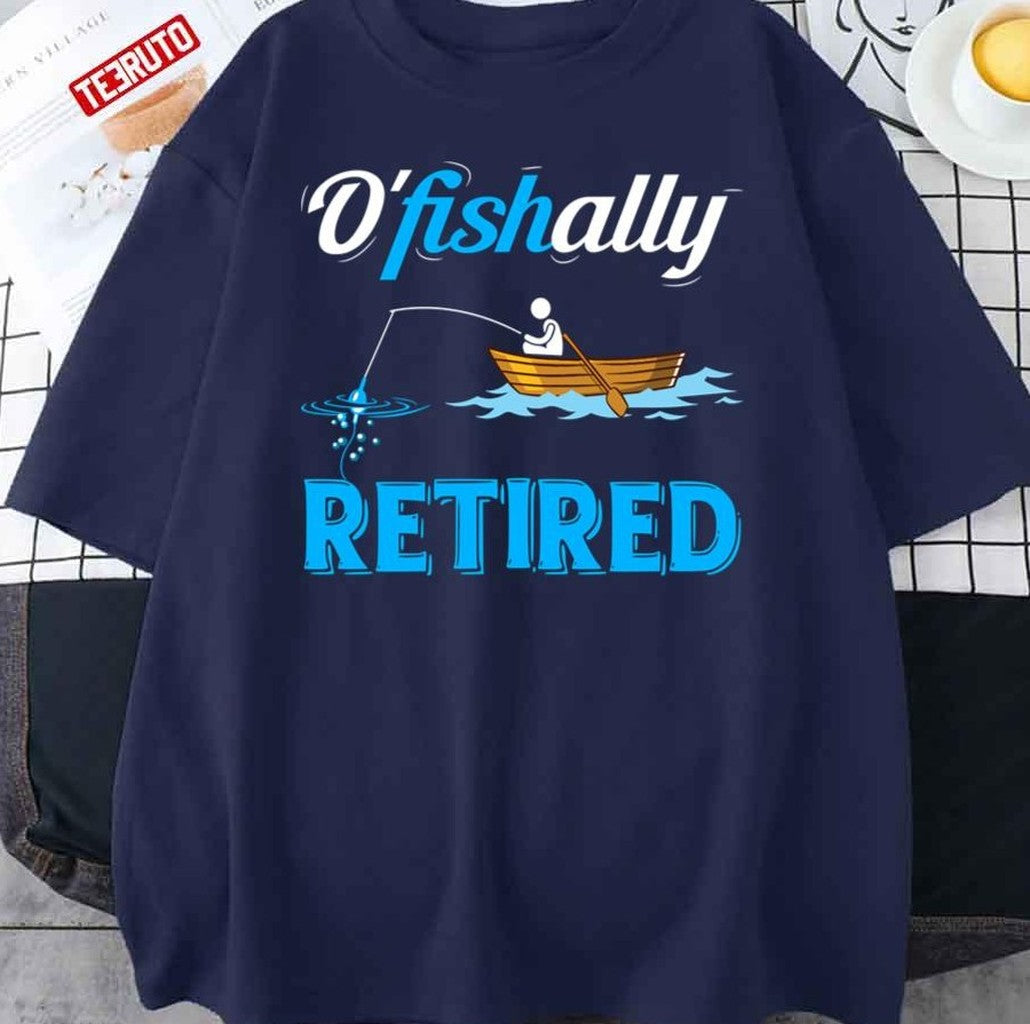 Ofishally Retired Funny Fisherman Retirement Fishing Unisex T-Shirt - T-Shirt, Sweatshirt, Hoodie