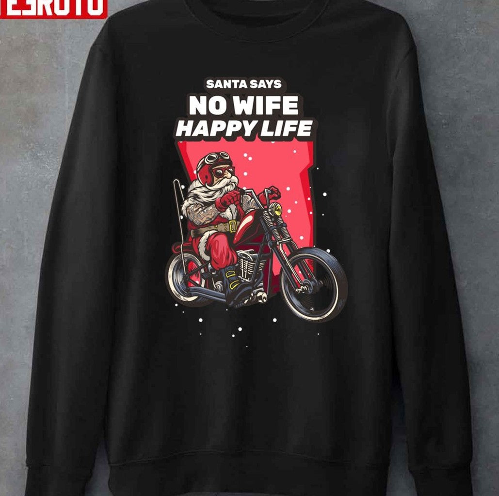 Santa Says No Wife Happy Life Christmas Unisex Sweatshirt - T-Shirt, Sweatshirt, Hoodie
