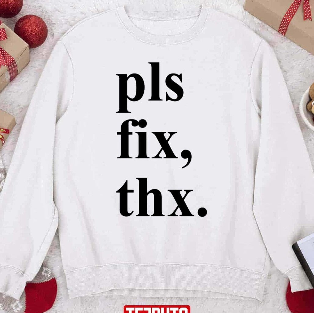 Pls Fix Thx Christmas Unisex Sweatshirt - T-Shirt, Sweatshirt, Hoodie