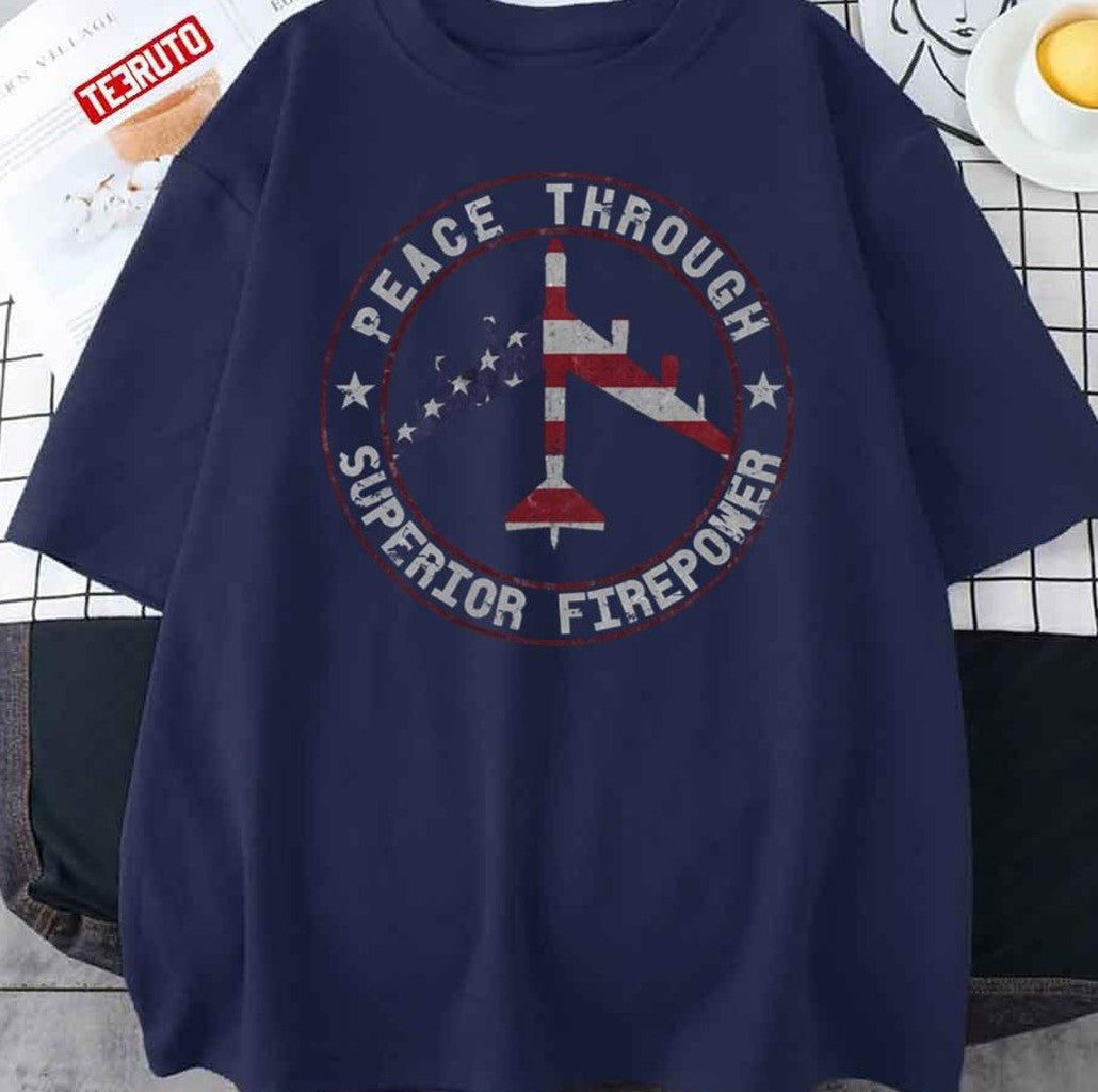 Peace Through Superior Firepower B52 Stratofortress Unisex T-Shirt - T-Shirt, Sweatshirt, Hoodie