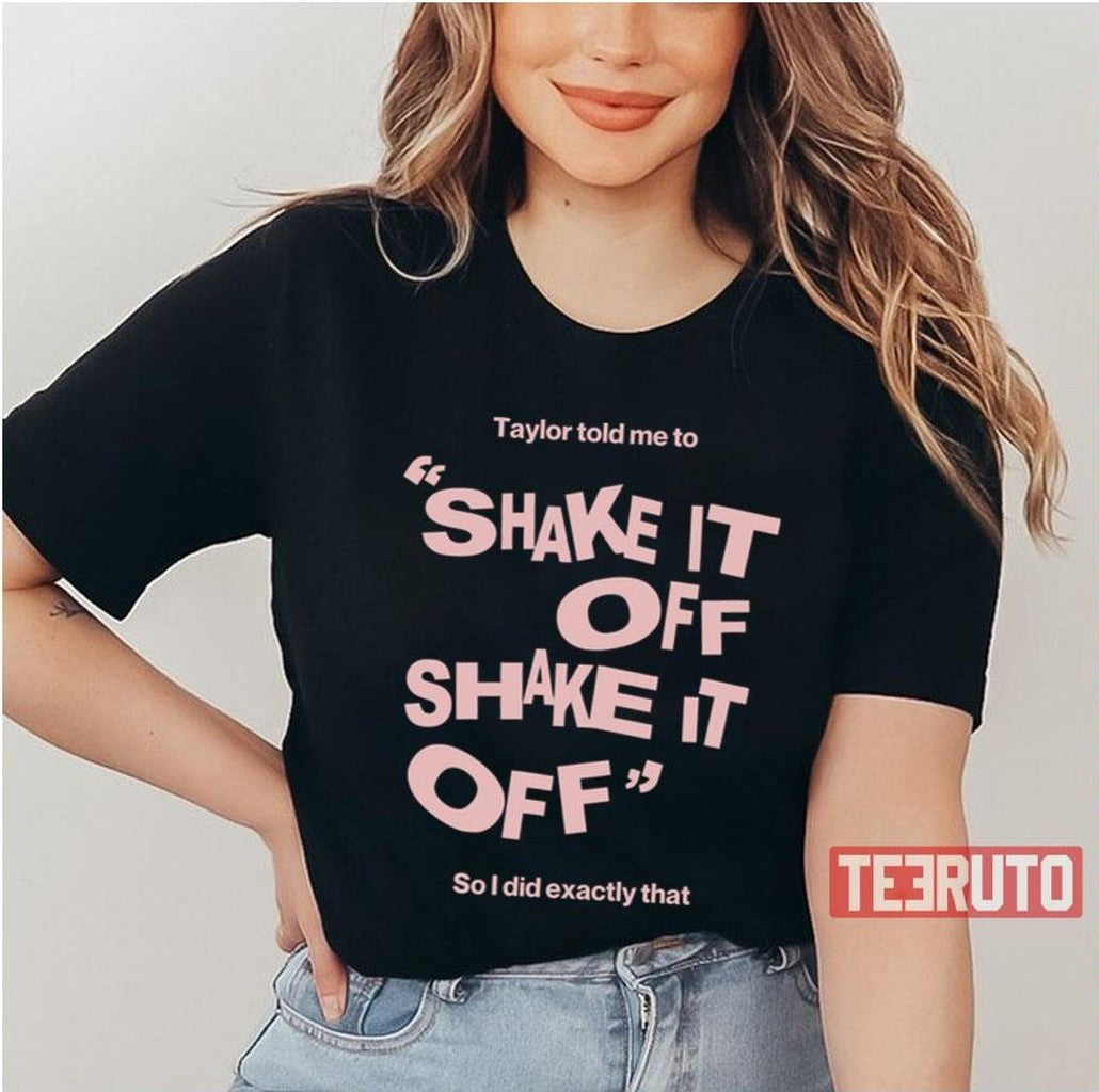 Shake It Off Taylor Unisex T-Shirt - T-Shirt, Sweatshirt, Hoodie