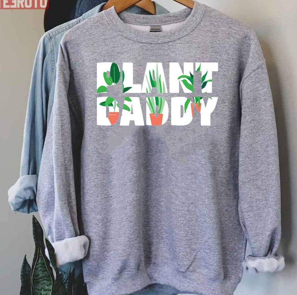 Plant Daddy Dad Gardener Father's Day Unisex Sweatshirt - T-Shirt, Sweatshirt, Hoodie