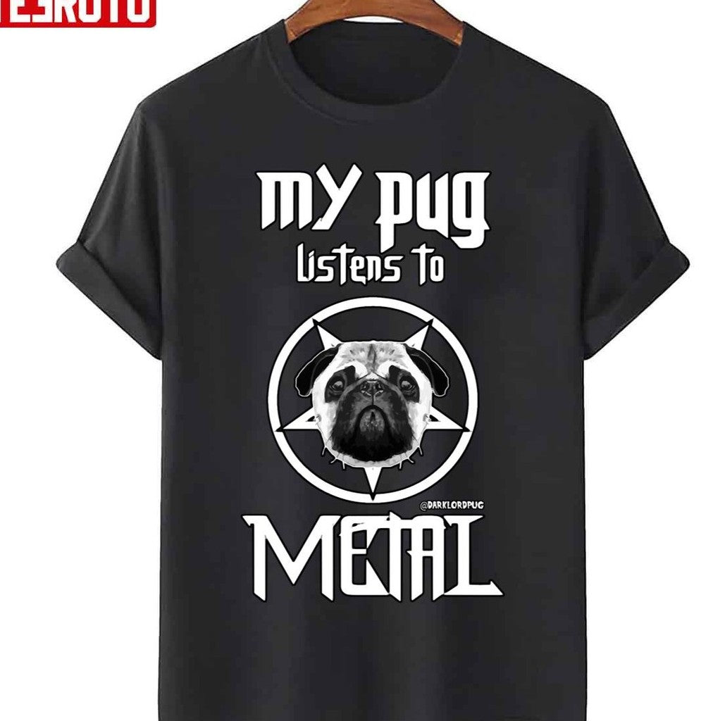 My Pug Listens To Metal Unisex T-Shirt - T-Shirt, Sweatshirt, Hoodie
