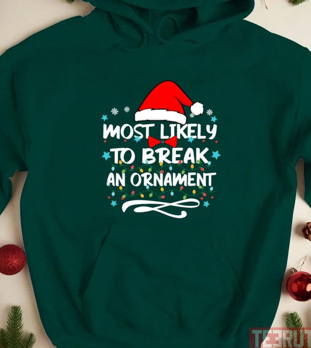 Most Likely To Break An Ornament Christmas Lights Unisex Sweatshirt - T-Shirt, Sweatshirt, Hoodie