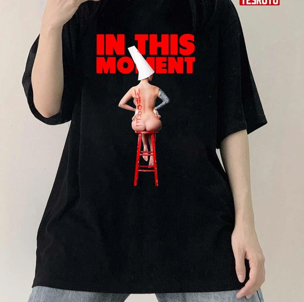 Quick And Dirty In This Moment Whore Whore Unisex T-shirt - T-Shirt, Sweatshirt, Hoodie