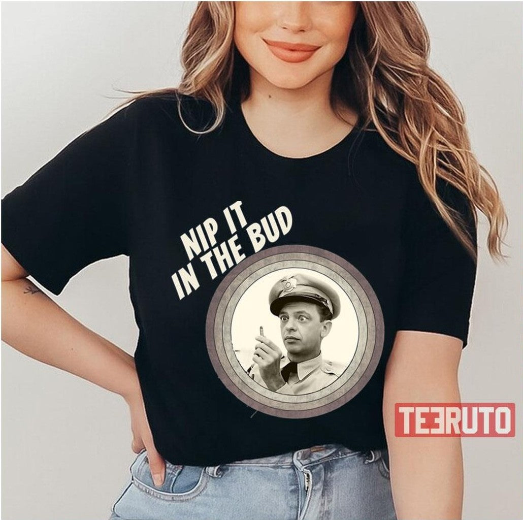 Nip It In The Bud The Andy Griffith Show Unisex T-Shirt - T-Shirt, Sweatshirt, Hoodie
