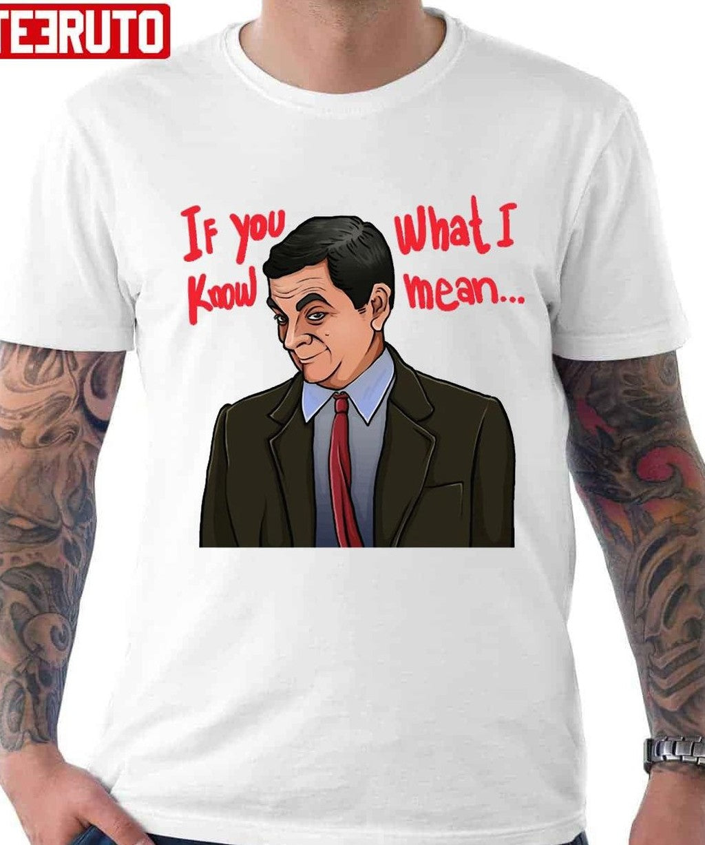 Mr Bean If You Know What I Mean Funny Unisex T-Shirt - T-Shirt, Sweatshirt, Hoodie