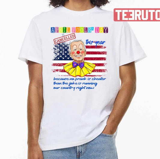 April Fools Day Cancelled Funny Joe Biden Joke Unisex T-shirt - T-Shirt, Sweatshirt, Hoodie