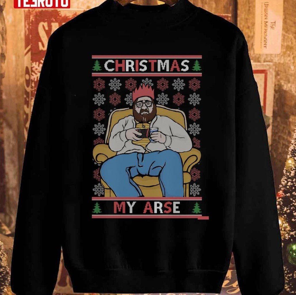 My Arse Funny Grumpy British Merry Christmas Unisex Sweatshirt - T-Shirt, Sweatshirt, Hoodie