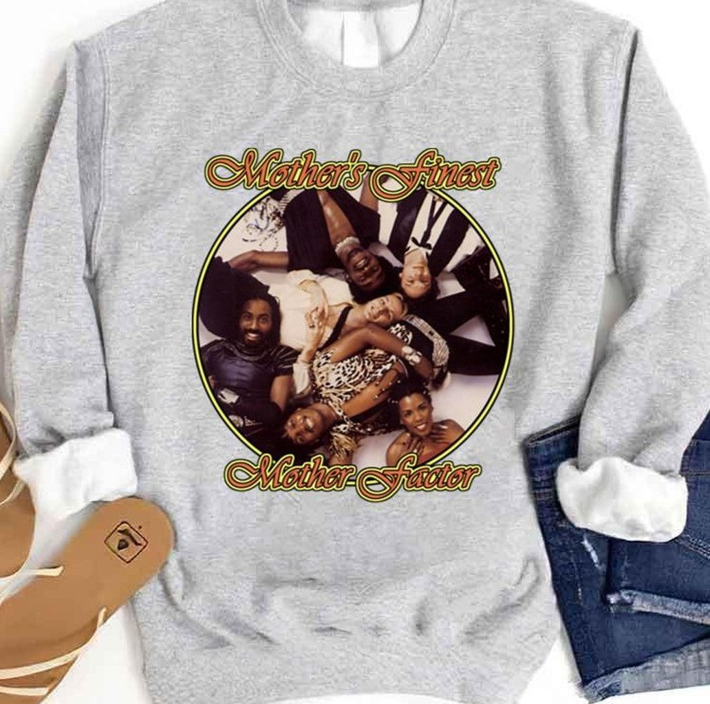 Mother's Finest Mother Factor Special Edition Unisex Sweatshirt - T-Shirt, Sweatshirt, Hoodie