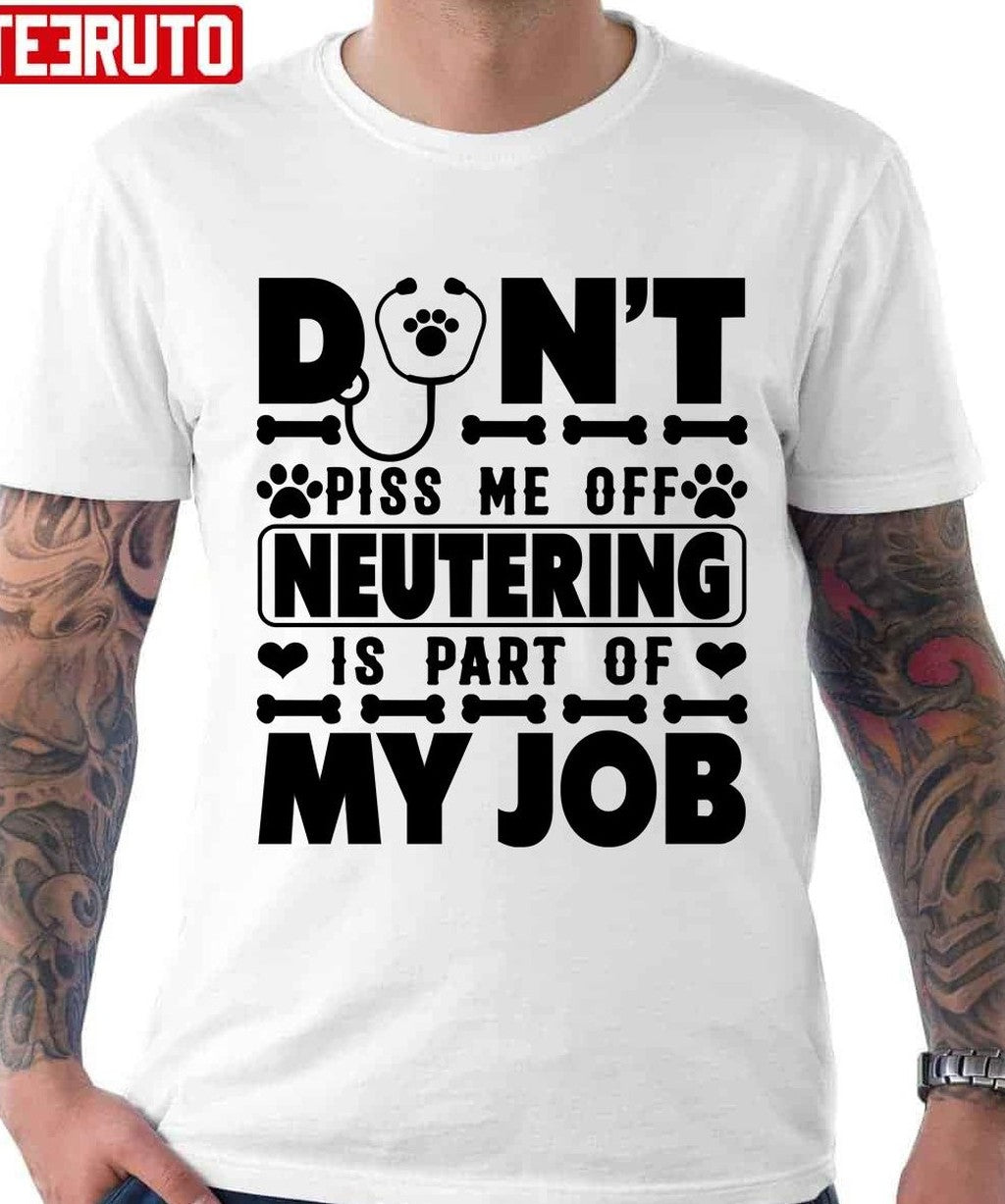 Neutering Is My Job Veterinarian Vet Tech Unisex T-Shirt - T-Shirt, Sweatshirt, Hoodie