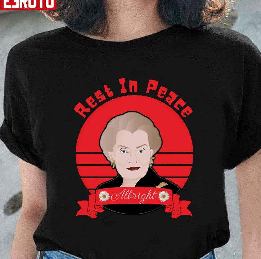 Rest In Peace Madeleine Albright Legend Never Dies Unisex T-Shirt - T-Shirt, Sweatshirt, Hoodie