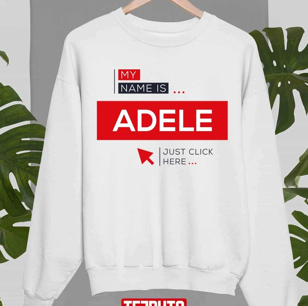 My Name Is Adele Just Click Here Unisex Sweatshirt - T-Shirt, Sweatshirt, Hoodie