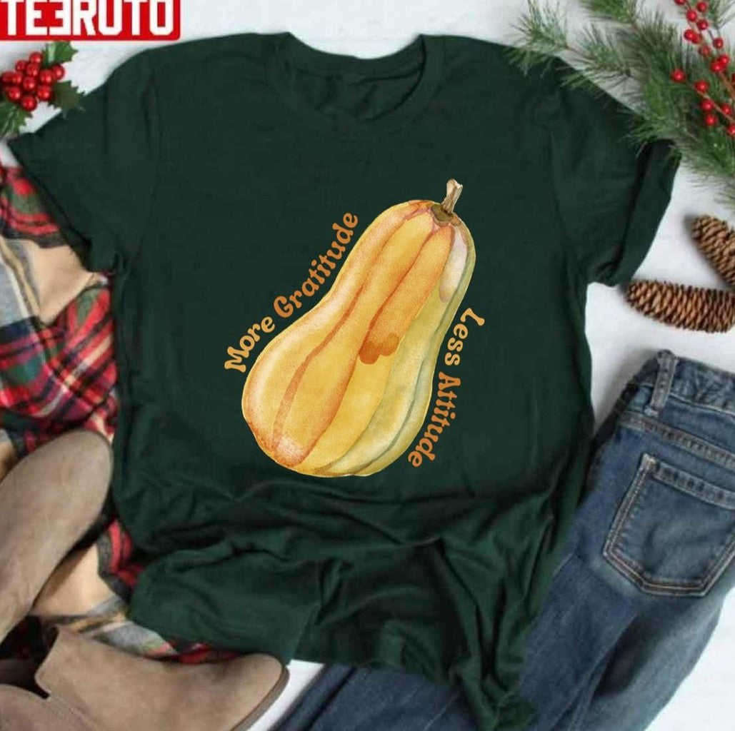 More Gratitude Less Attitude Butternut Squash Thanksgiving Unisex T-shirt - T-Shirt, Sweatshirt, Hoodie