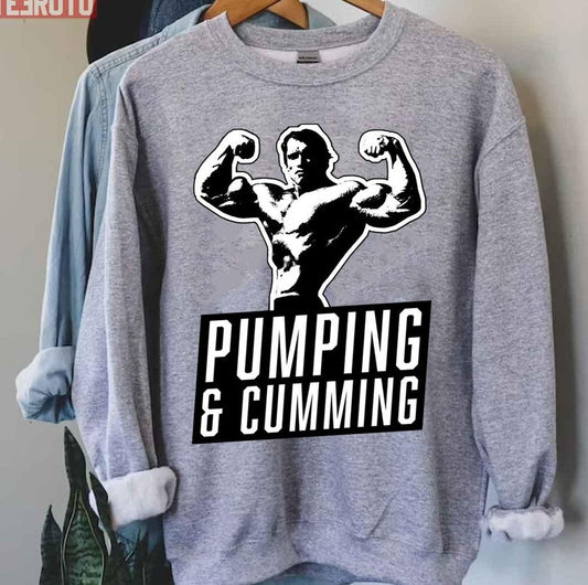 Arnold Schwarzenegger Pumping Cumming Unisex Sweatshirt - T-Shirt, Sweatshirt, Hoodie