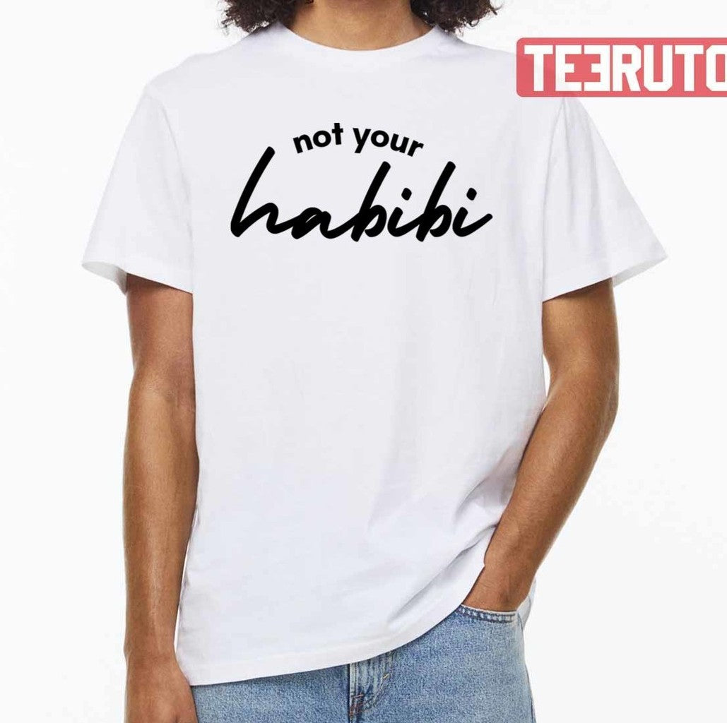 Not Your Habibi The Perfect Gift For Anyone Who Loves To Laugh Unisex T-shirt - T-Shirt, Sweatshirt, Hoodie
