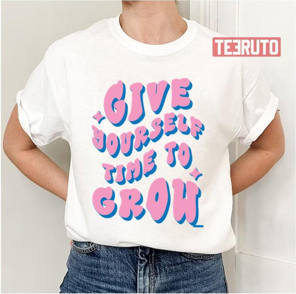 Pink Text Give Yourself Time To Grow Unisex T-Shirt - T-Shirt, Sweatshirt, Hoodie