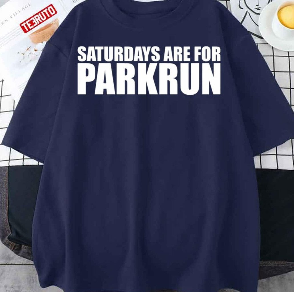 Saturdays Are For Parkrun Unisex T-Shirt - T-Shirt, Sweatshirt, Hoodie