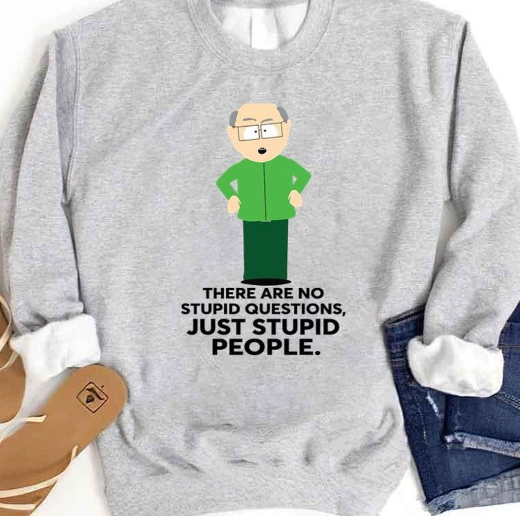 Mr Garrison Stupid People Adult South Park Unisex Sweatshirt - T-Shirt, Sweatshirt, Hoodie