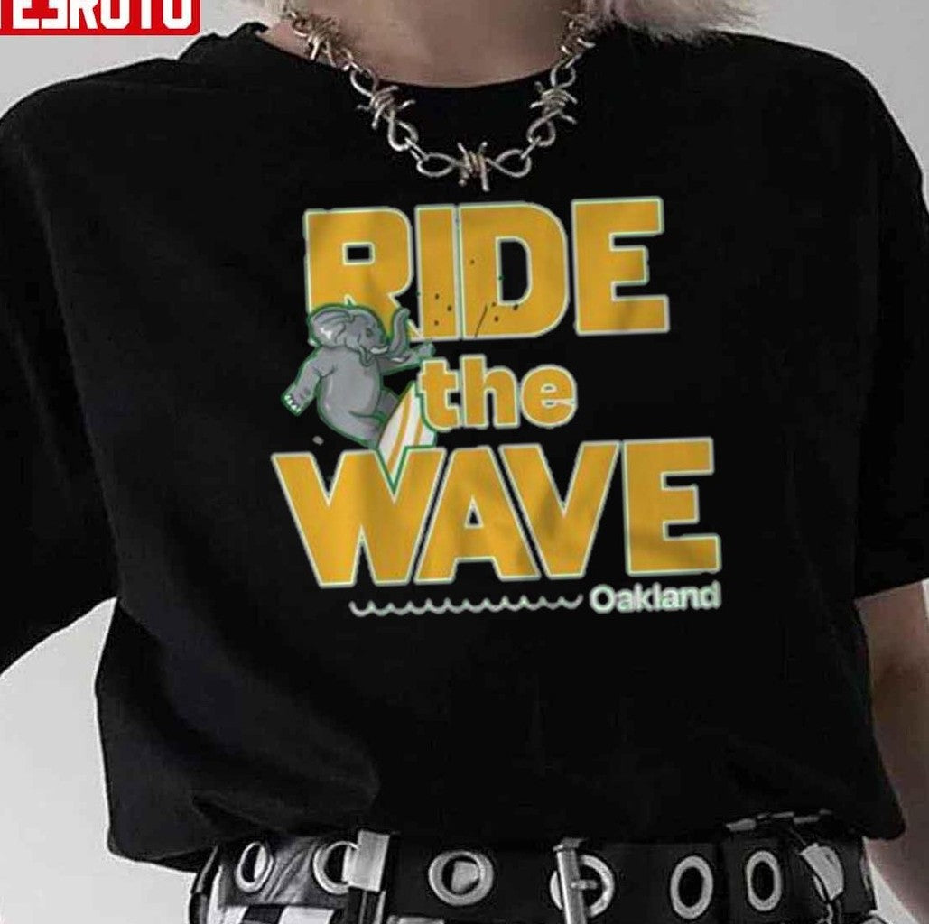 Ride The Wave Oakland Unisex T-Shirt - T-Shirt, Sweatshirt, Hoodie