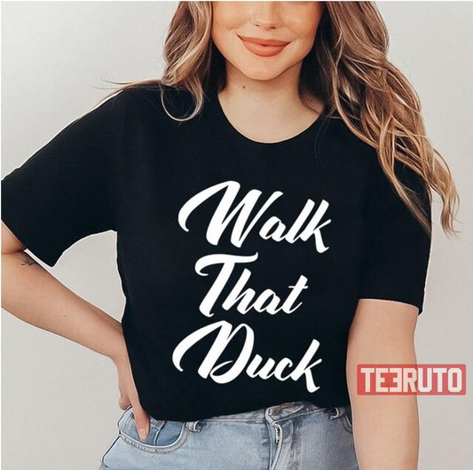 Anetra Quote Walk That Duck Unisex T-Shirt - T-Shirt, Sweatshirt, Hoodie