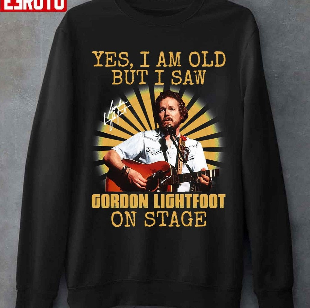Music Retro Yes Im Old But I Saw Gordon Art Lightfoot On Stage Gifts Music Fans Unisex Sweatshirt - T-Shirt, Sweatshirt, Hoodie