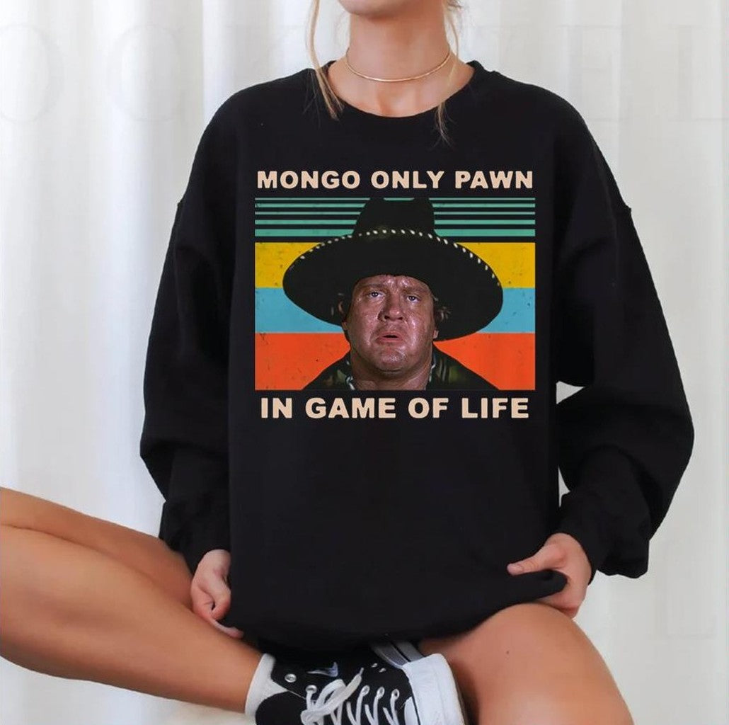 Mongo Only Pawn In Game Of Life Blazing Saddles Unisex Sweatshirt - T-Shirt, Sweatshirt, Hoodie