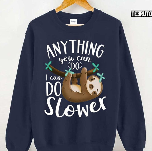 Anything You Can Do I Can Do Slower Sloth Unisex Sweatshirt - T-Shirt, Sweatshirt, Hoodie