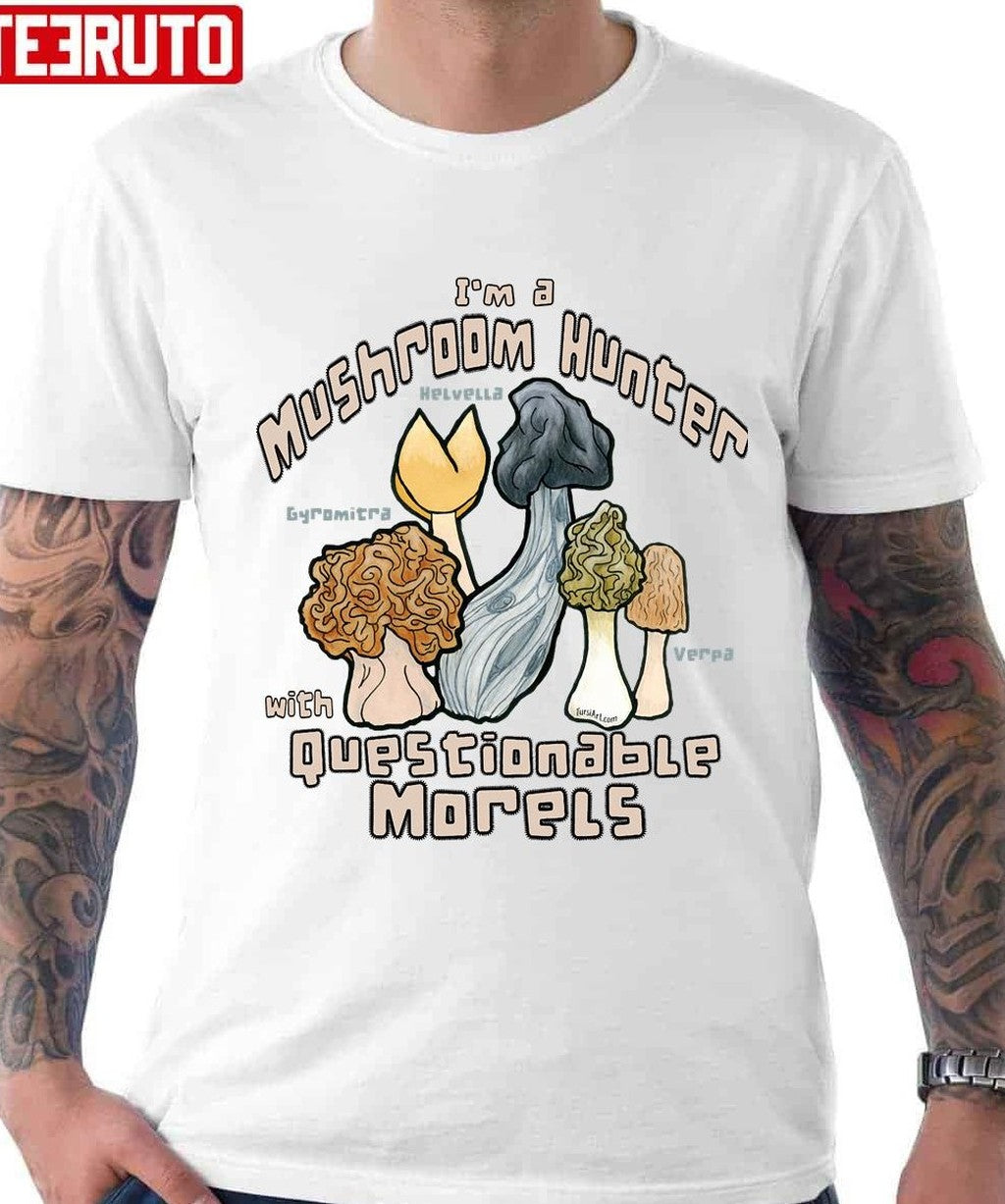Questionable Morels I'm A Mushrooms Hunter Unisex T-Shirt - T-Shirt, Sweatshirt, Hoodie