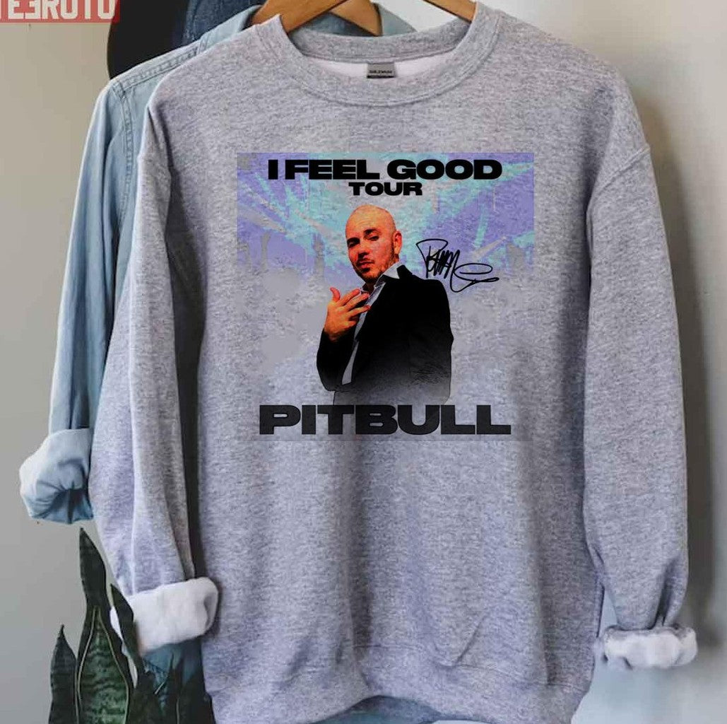 Pitbull Mr.Worldwide I Feel Good Tour 2021 Signature Unisex Sweatshirt - T-Shirt, Sweatshirt, Hoodie