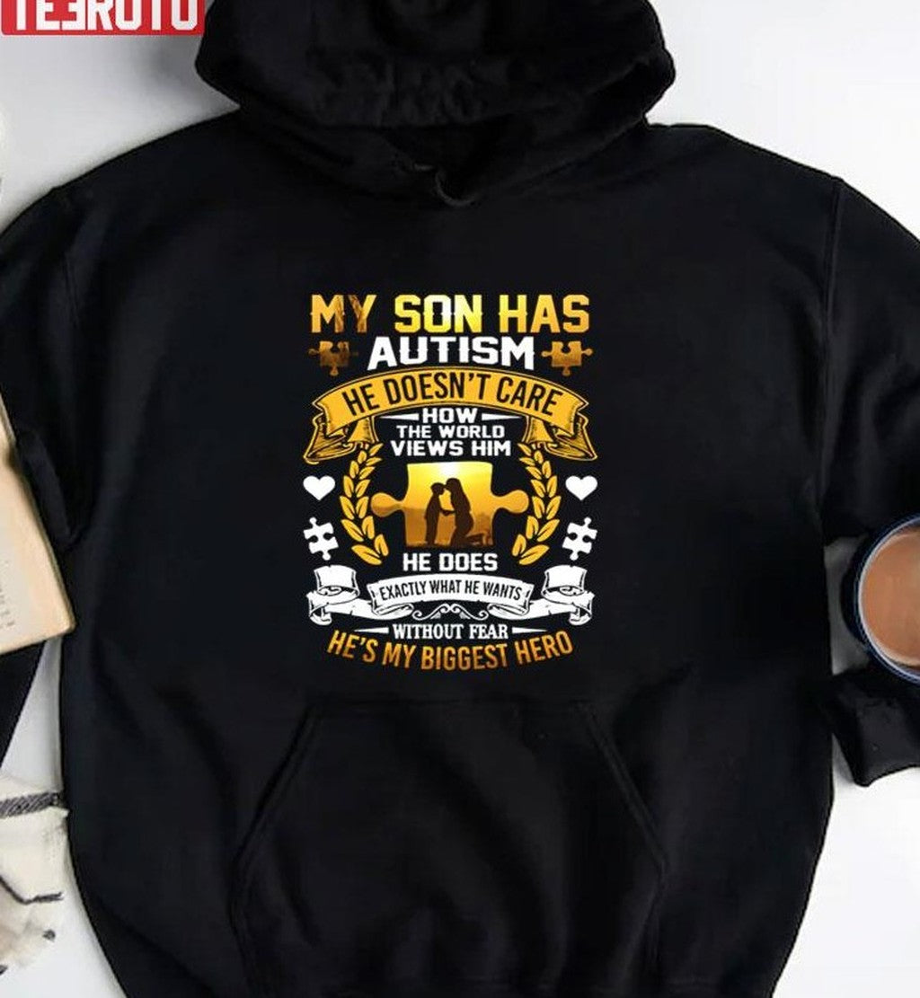 My Son Has Autism He Doesn't Care How The World Views Him Unisex Hoodie - T-Shirt, Sweatshirt, Hoodie