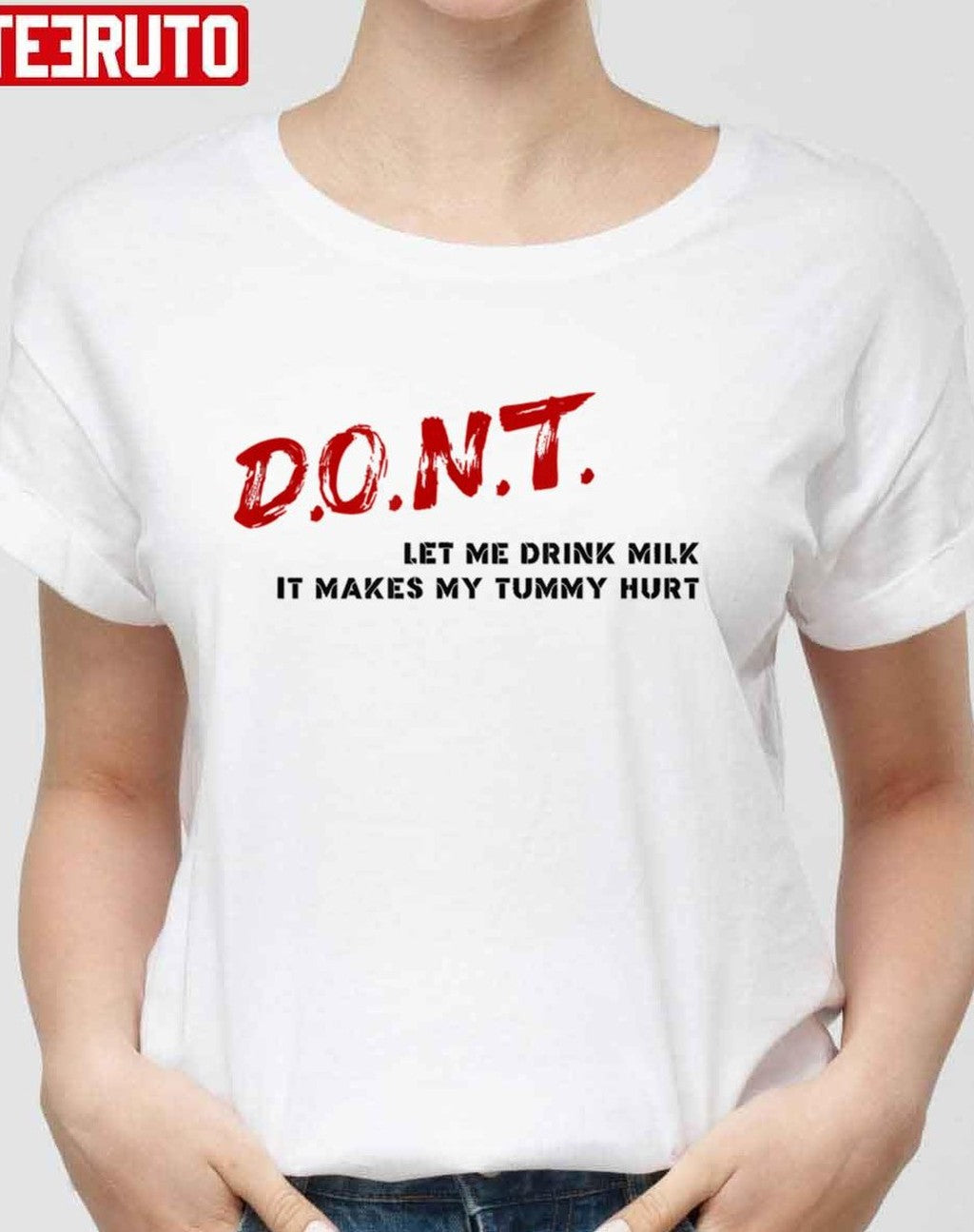 Quote Don't Let Me Drink Milk It Makes My Tummy Hurt Unisex T-Shirt - T-Shirt, Sweatshirt, Hoodie