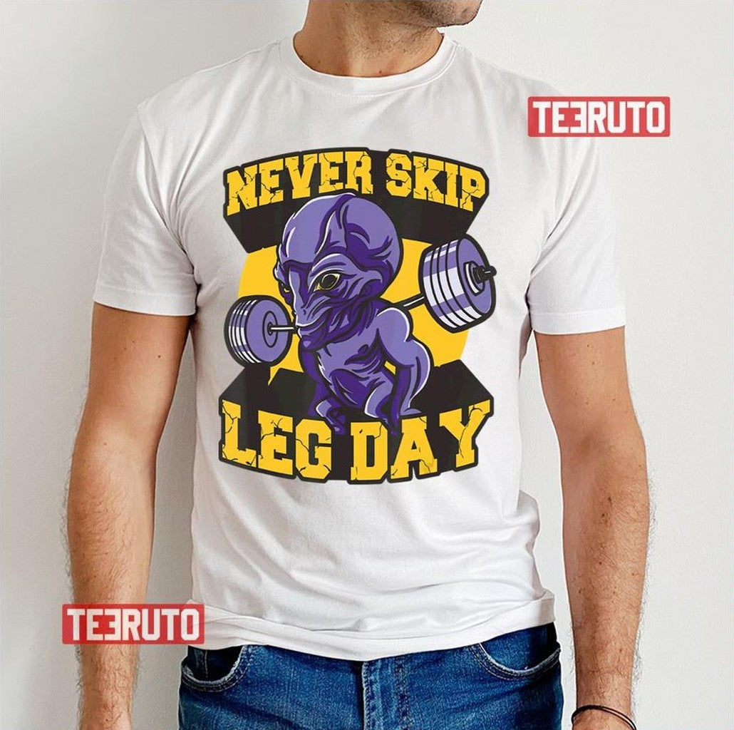 Never Skip Leg Day Extra Terrestrial Ufo Fitness A Unisex T-Shirt - T-Shirt, Sweatshirt, Hoodie