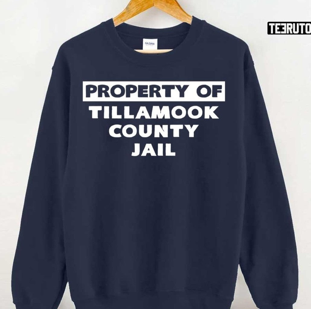 Property Of Tillamook County Jail Todd Snider Unisex Sweatshirt - T-Shirt, Sweatshirt, Hoodie
