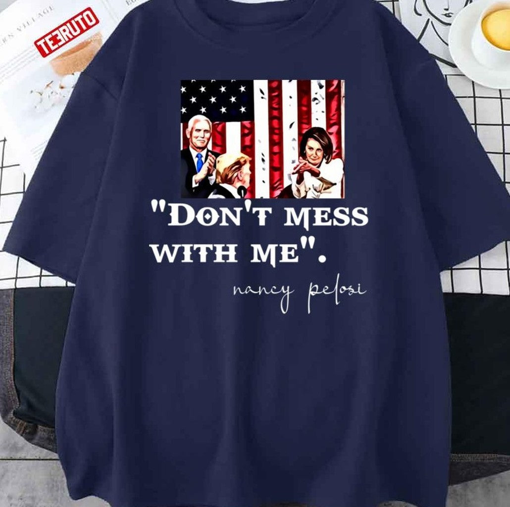 Nancy Pelosi Clapping USA Flag Don't Mess With Me Unisex T-Shirt - T-Shirt, Sweatshirt, Hoodie