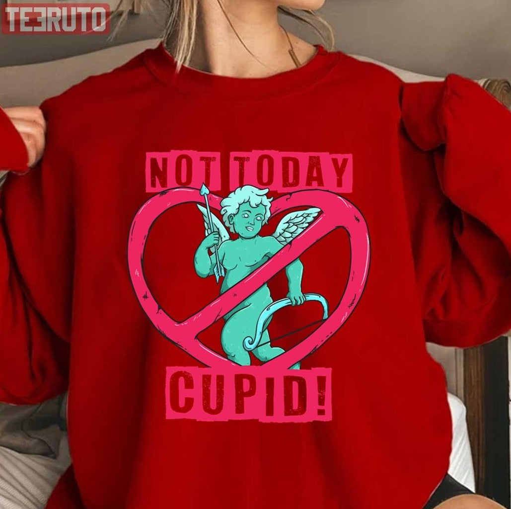 Not Today Cupid Funny Sarcastic Anti Valentine's Day Unisex Sweatshirt - T-Shirt, Sweatshirt, Hoodie