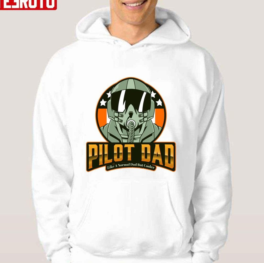Pilot Dad Like A Normal Dad But Cooler Unisex Hoodie - T-Shirt, Sweatshirt, Hoodie