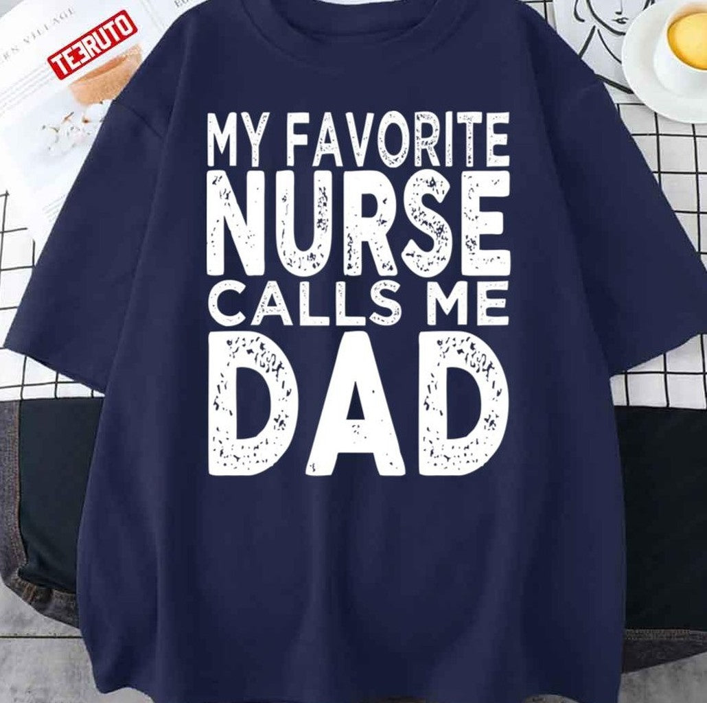 My Favorite Nurse Calls Me Dad Father's Day Unisex T-Shirt - T-Shirt, Sweatshirt, Hoodie