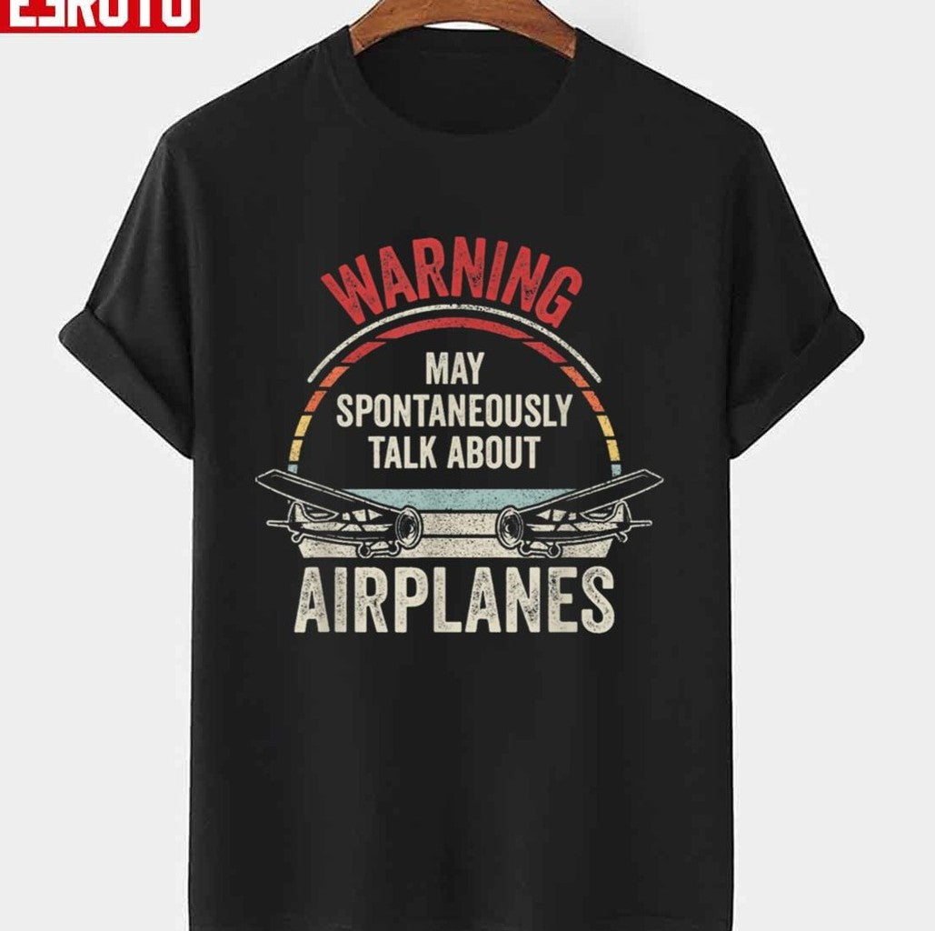 Quote I May Talk About Airplanes Funny Pilot &amp; Aviation Airplane Unisex T-Shirt - T-Shirt, Sweatshirt, Hoodie